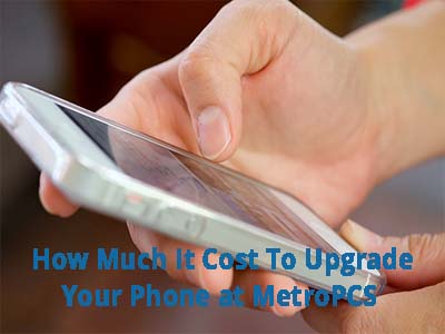 how much does it cost to upgrade your phone at MetroPCS
